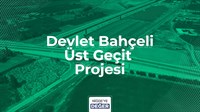 DEVLET BAHÇELİ BULVARI ÜST GEÇİT